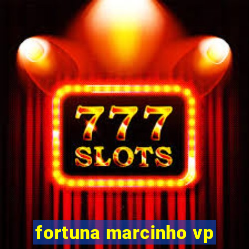 fortuna marcinho vp